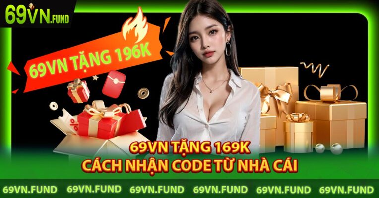 69VN Tặng 169K - Cách Nhận Code Từ Nhà Cái