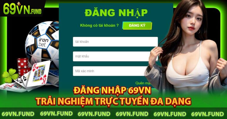 Đăng Nhập 69VN - Trải Nghiệm Trực Tuyến Đa Dạng