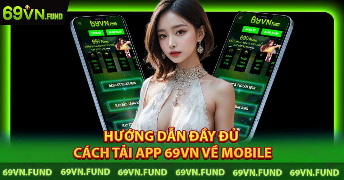 Hướng dẫn đầy đủ cách tải app 69VN về mobile