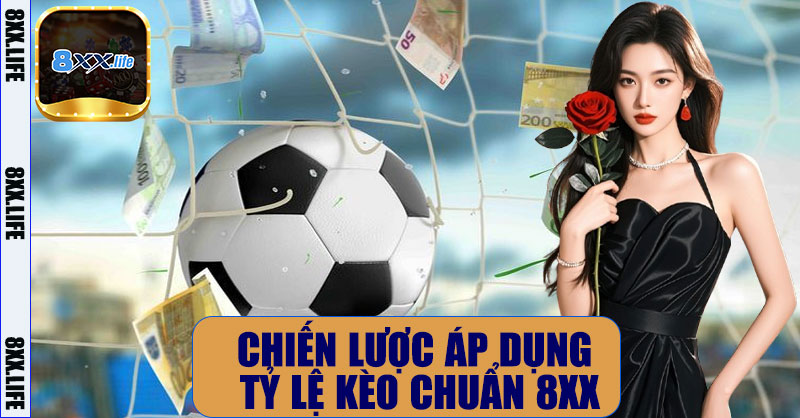 Chiến lược áp dụng tỷ lệ kèo chuẩn 8XX