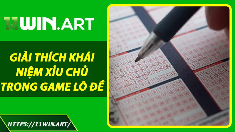 Giải Thích Khái Niệm Xỉu Chủ Trong Game Lô Đề