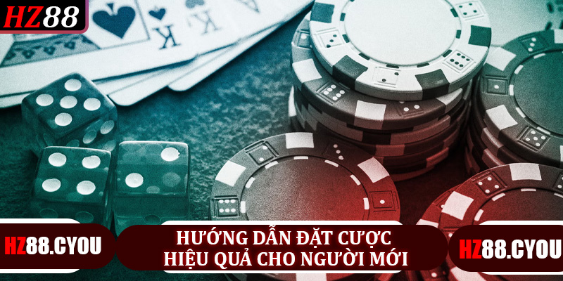 Hướng dẫn đặt cược hiệu quả cho người mới