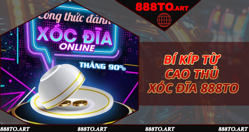Bí kíp từ cao thủ Xóc Đĩa 888to