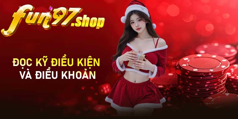 Đọc kỹ điều kiện và điều khoản